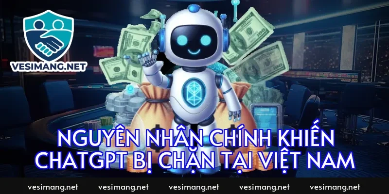 Nguyên nhân chính khiến ChatGPT bị chặn tại Việt Nam