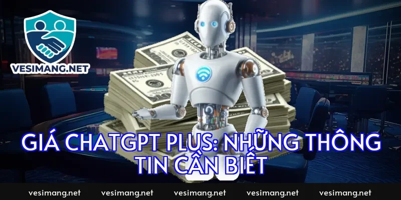 Giá ChatGPT Plus: Những Thông Tin Cần Biết