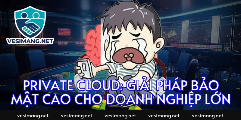 Private Cloud: Giải pháp bảo mật cao cho doanh nghiệp lớn