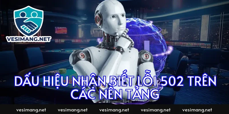 Dấu hiệu nhận biết lỗi 502 trên các nền tảng