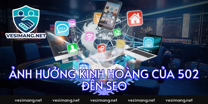 Ảnh hưởng kinh hoàng của 502 đến SEO