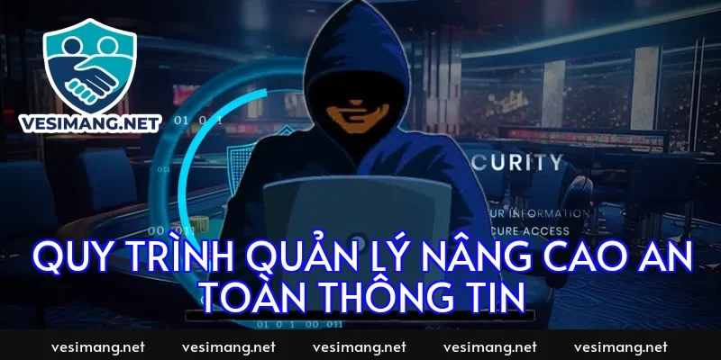 Quy trình quản lý nâng cao an toàn thông tin
