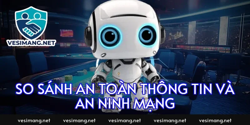So sánh an toàn thông tin và an ninh mạng