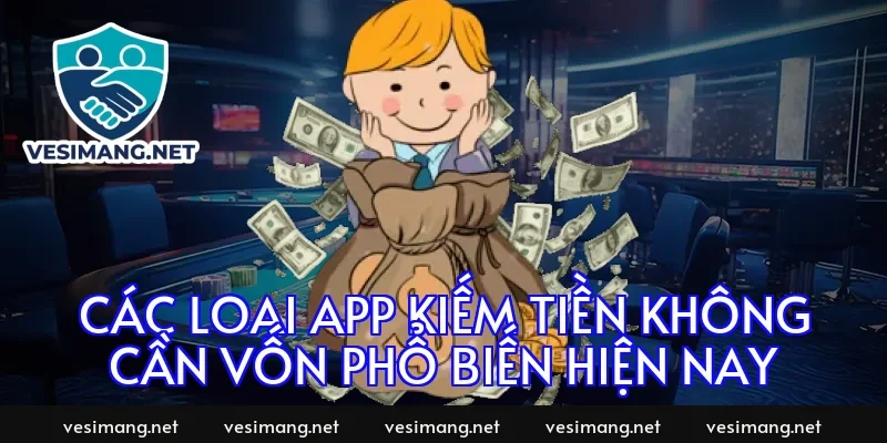 Các loại app kiếm tiền không cần vốn phổ biến hiện nay