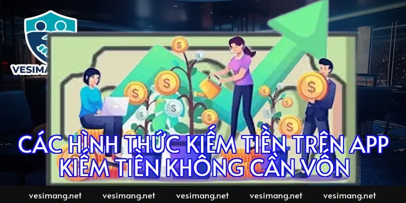 Các hình thức kiếm tiền trên app kiếm tiền không cần vốn