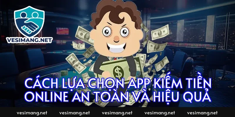 Cách lựa chọn app kiếm tiền online an toàn và hiệu quả