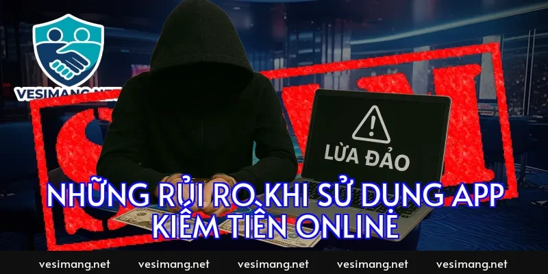 Những rủi ro khi sử dụng app kiếm tiền online