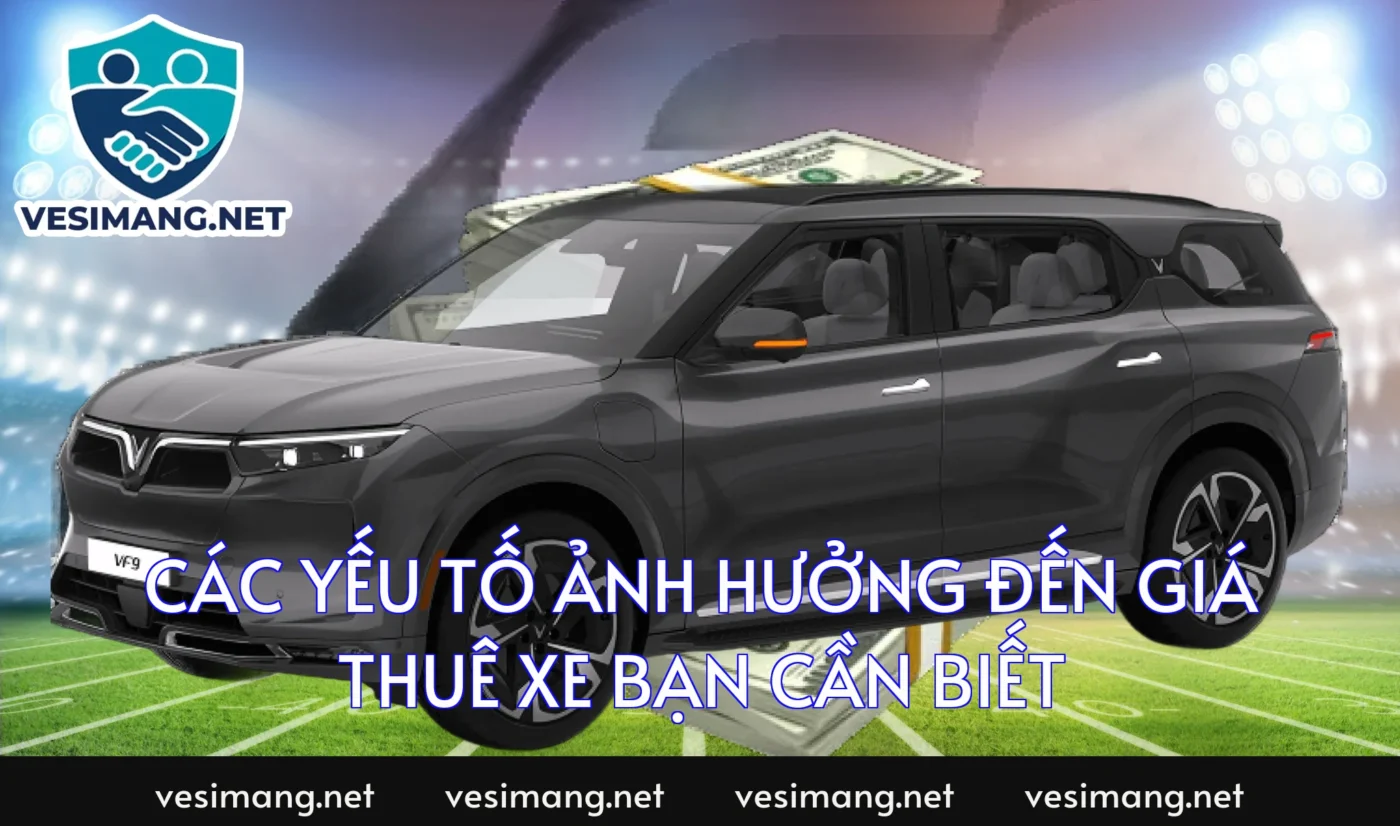 Các yếu tố ảnh hưởng đến giá thuê xe bạn cần biết