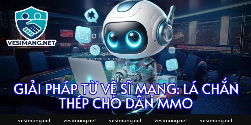 Giải pháp từ Vệ Sĩ Mạng: Lá chắn thép cho dân MMO