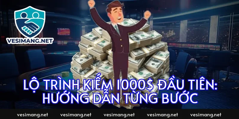 Lộ trình kiếm 1000$ đầu tiên: Hướng dẫn từng bước