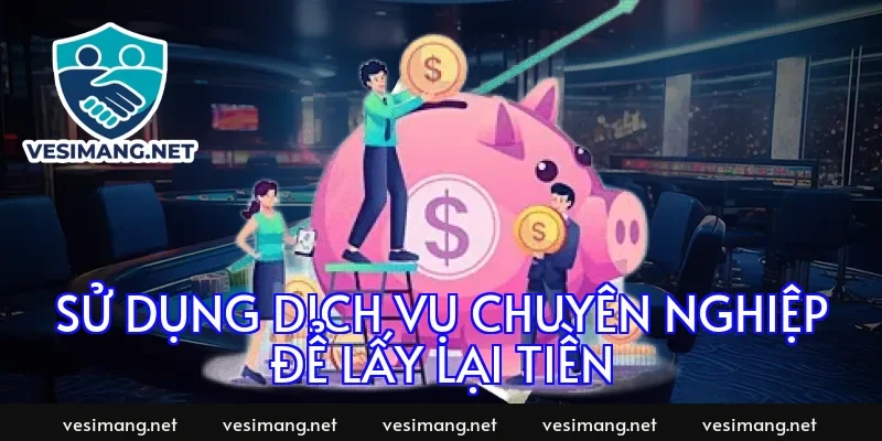 Sử dụng dịch vụ chuyên nghiệp để lấy lại tiền