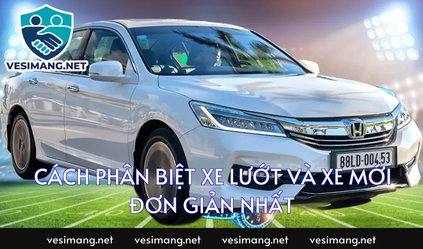 Cách phân biệt xe lướt và xe mới đơn giản nhất