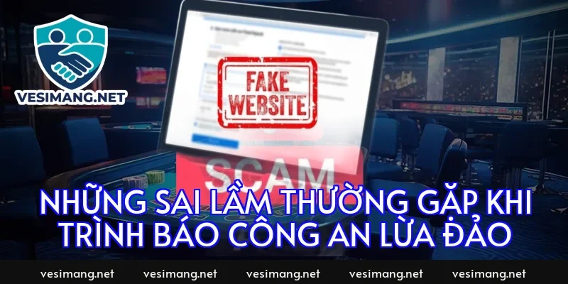 Những sai lầm thường gặp khi trình báo công an lừa đảo