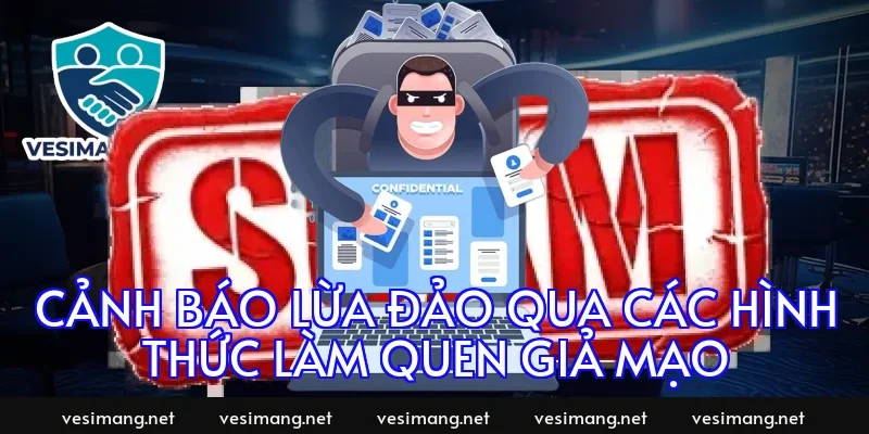 Cảnh báo lừa đảo qua các hình thức làm quen giả mạo