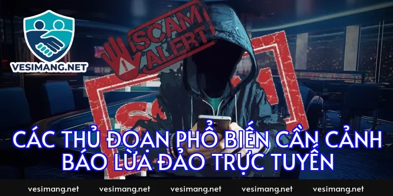 Các thủ đoạn phổ biến cần cảnh báo lừa đảo trực tuyến