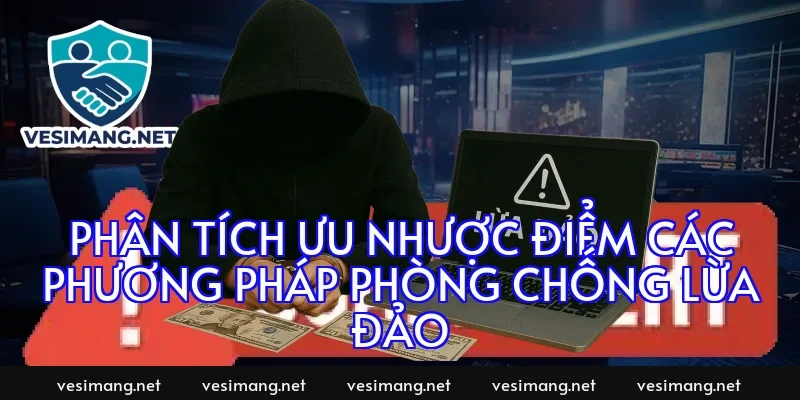 Phân tích ưu nhược điểm các phương pháp phòng chống lừa đảo