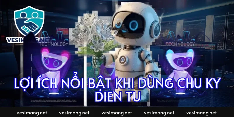 Lợi ích nổi bật khi dùng chu ky dien tu