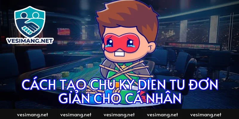 Cách tạo chu ky dien tu đơn giản cho cá nhân