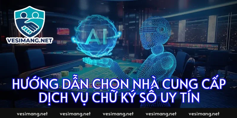 Hướng dẫn chọn nhà cung cấp dịch vụ chữ ký số uy tín