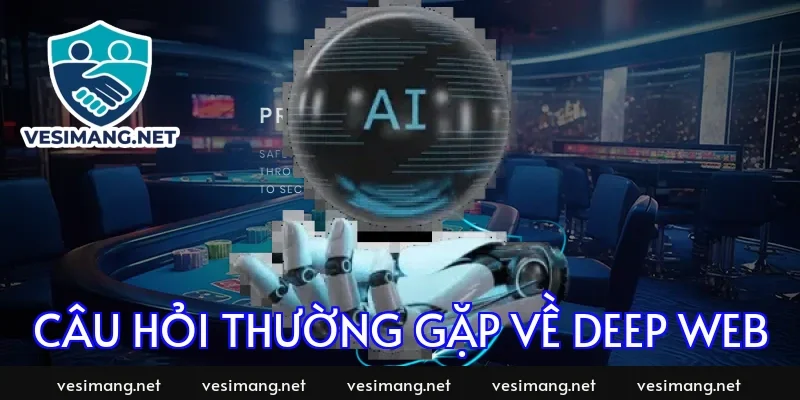 Câu hỏi thường gặp về deep web
