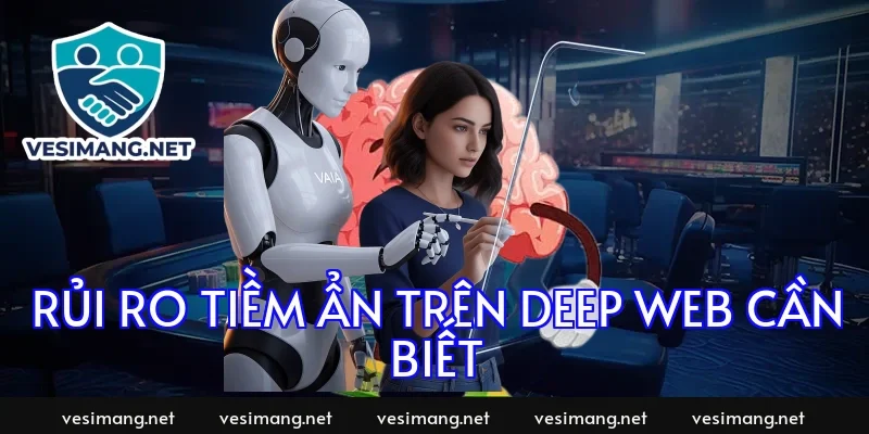 Rủi ro tiềm ẩn trên deep web cần biết