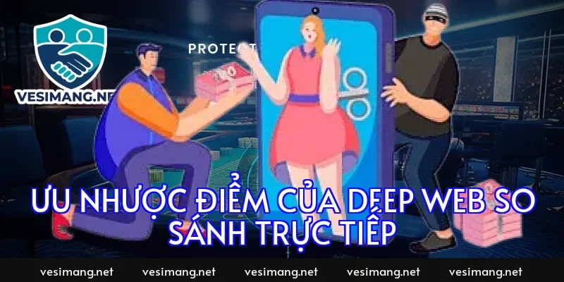 Ưu nhược điểm của deep web so sánh trực tiếp