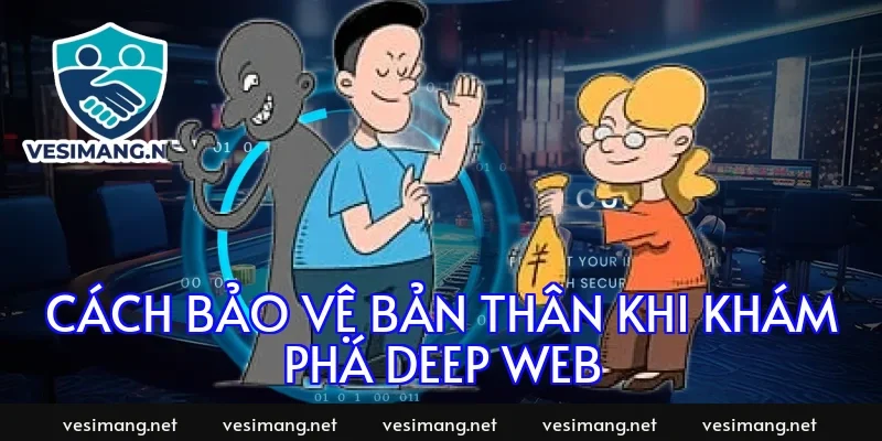 Cách bảo vệ bản thân khi khám phá deep web