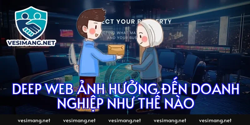 Deep web ảnh hưởng đến doanh nghiệp như thế nào