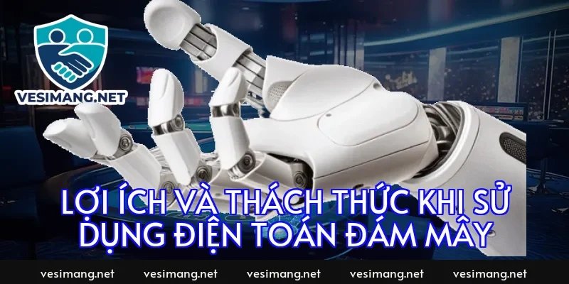 Lợi ích và thách thức khi sử dụng điện toán đám mây