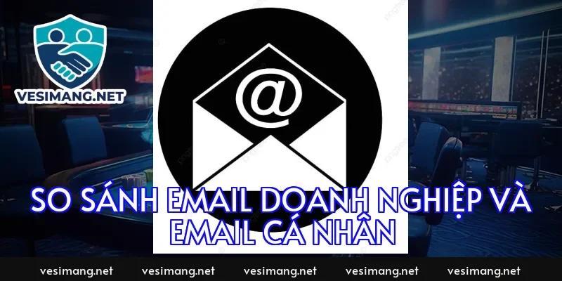 So sánh email doanh nghiệp và email cá nhân