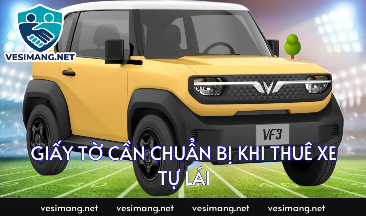 Giấy tờ cần chuẩn bị khi thuê xe tự lái