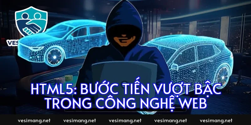 HTML5: Bước tiến vượt bậc trong công nghệ web