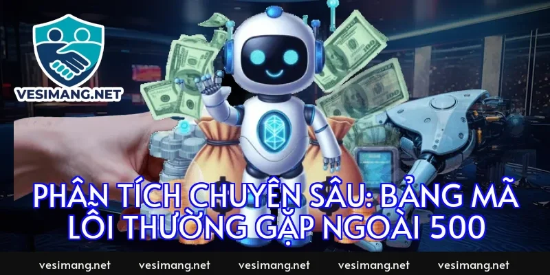 Phân tích chuyên sâu: Bảng mã lỗi thường gặp ngoài 500