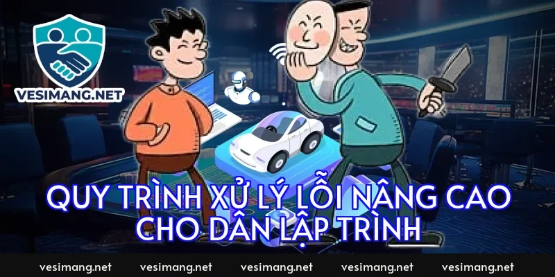 Quy trình xử lý lỗi nâng cao cho dân lập trình