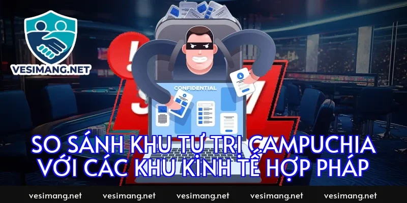 So sánh khu tự trị Campuchia với các khu kinh tế hợp pháp