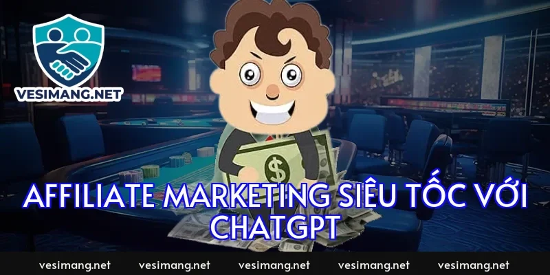 Affiliate marketing siêu tốc với ChatGPT