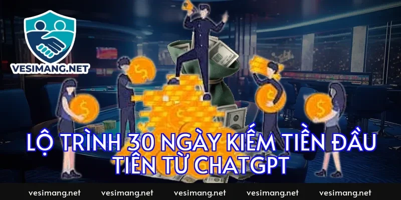 Lộ trình 30 ngày kiếm tiền đầu tiên từ ChatGPT