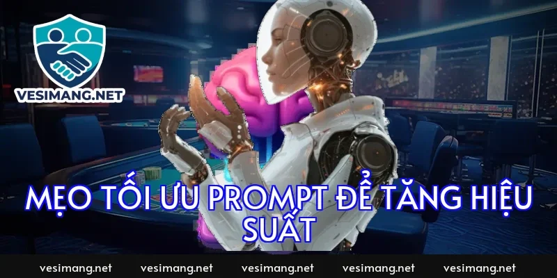 Mẹo tối ưu prompt để tăng hiệu suất