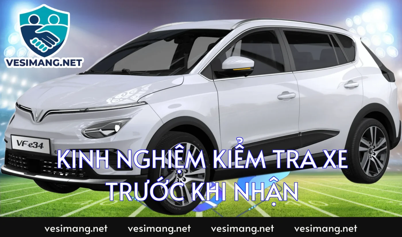 Kinh nghiệm kiểm tra xe trước khi nhận