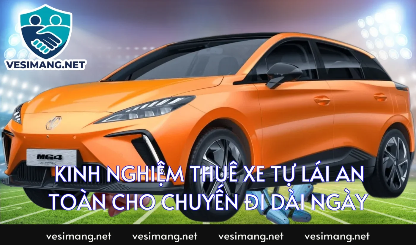 Kinh nghiệm thuê xe tự lái an toàn cho chuyến đi dài ngày