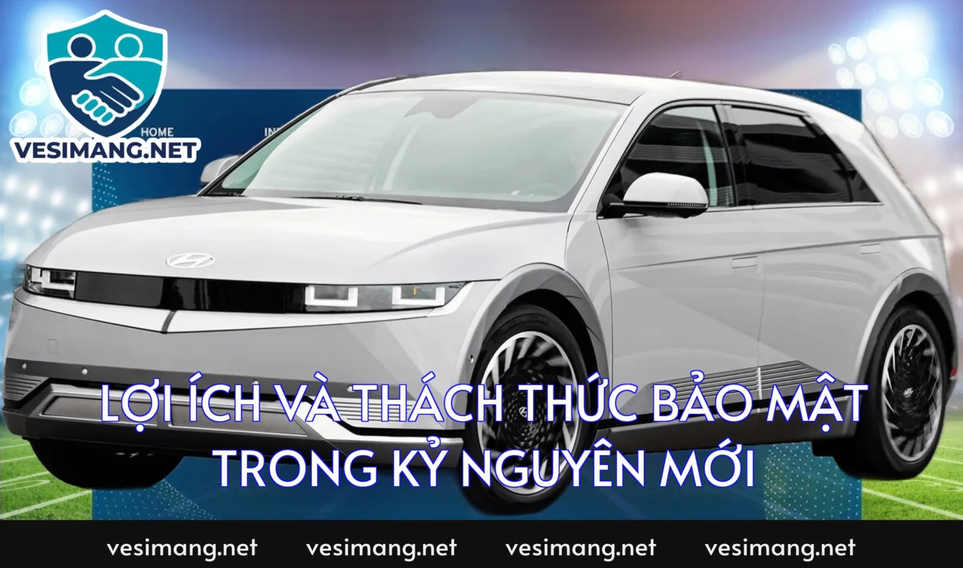 Lợi ích và Thách thức bảo mật trong kỷ nguyên mới