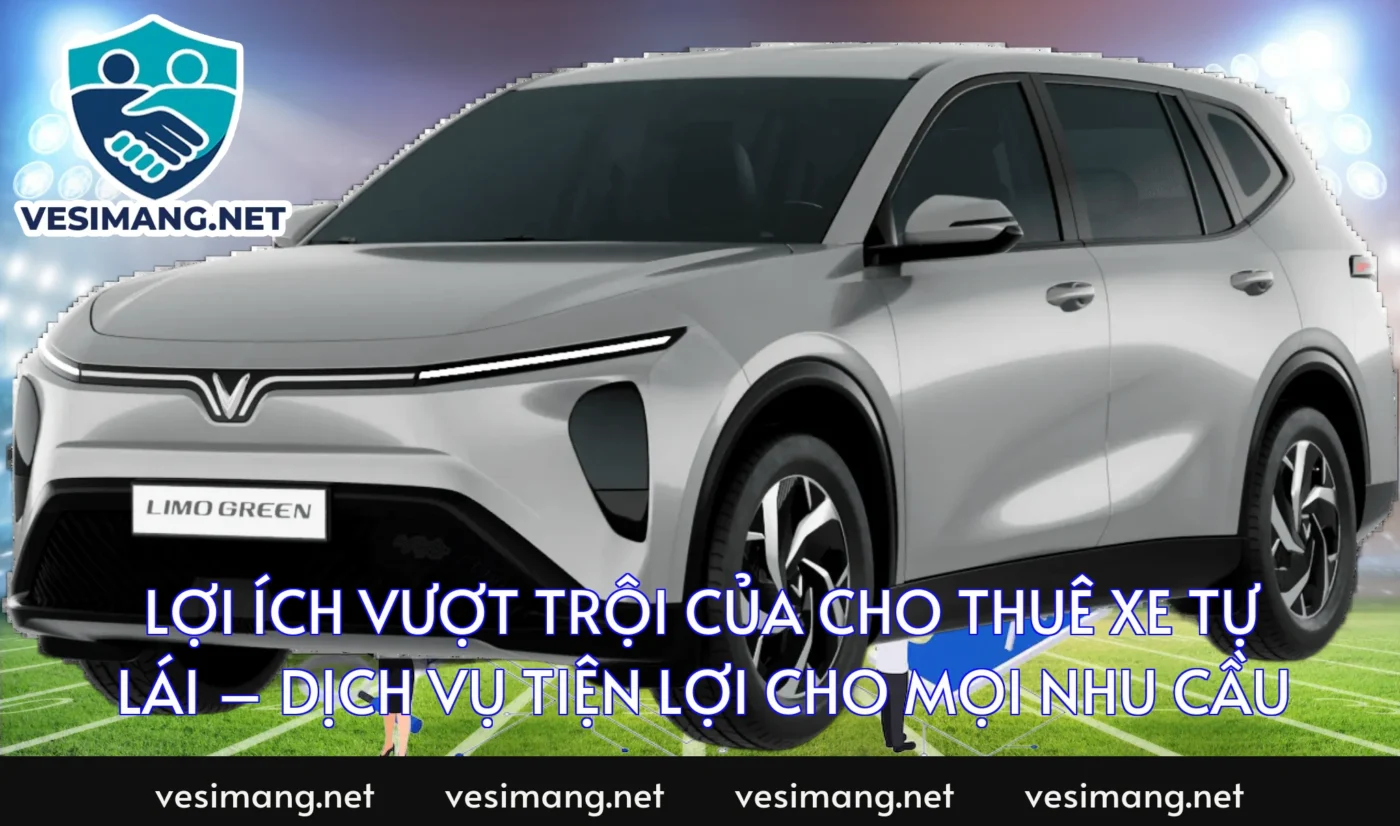 Lợi ích vượt trội của cho thuê xe tự lái – dịch vụ tiện lợi cho mọi nhu cầu