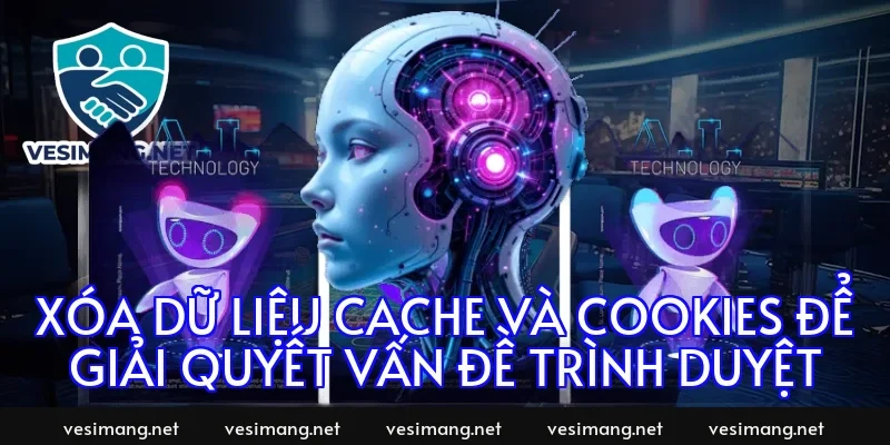 Xóa dữ liệu cache và cookies để giải quyết vấn đề trình duyệt