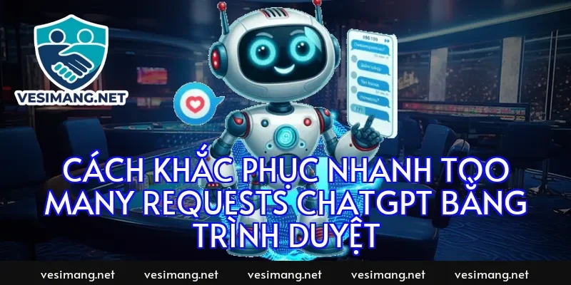 Cách khắc phục nhanh too many requests chatgpt bằng trình duyệt