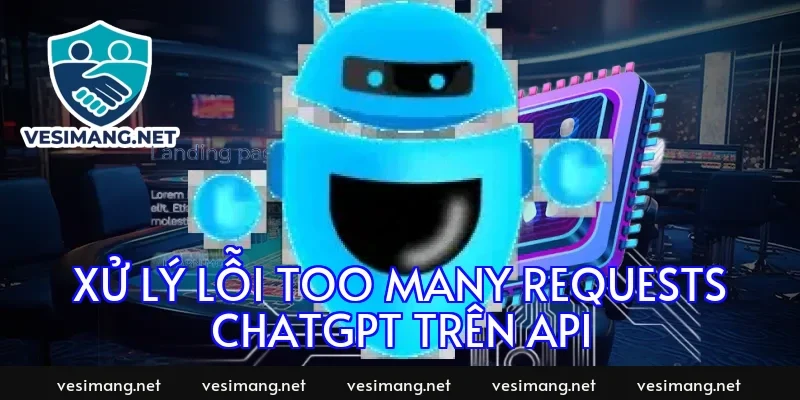 Xử lý lỗi too many requests chatgpt trên API