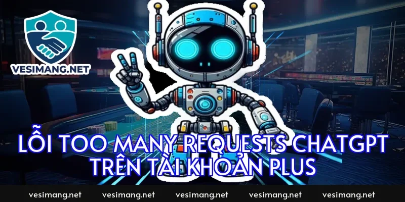 Lỗi too many requests chatgpt trên tài khoản Plus