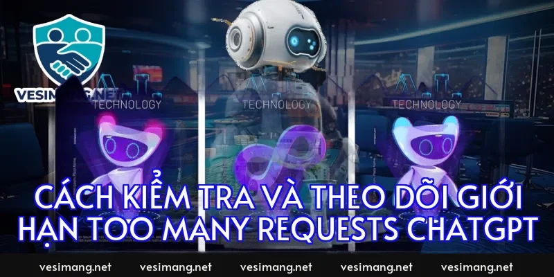 Cách kiểm tra và theo dõi giới hạn too many requests chatgpt
