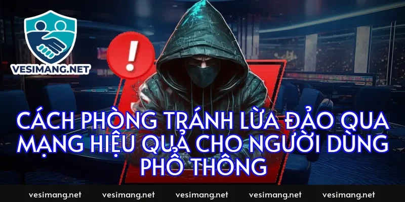 Cách phòng tránh lừa đảo qua mạng hiệu quả cho người dùng phổ thông