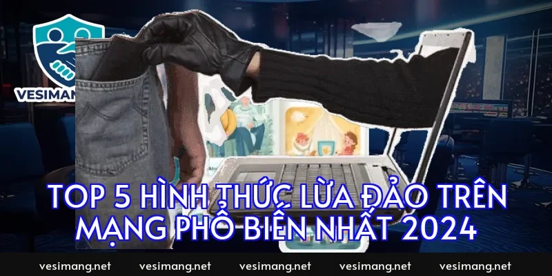 Top 5 Hình Thức Lừa Đảo Trên Mạng Phổ Biến Nhất 2024