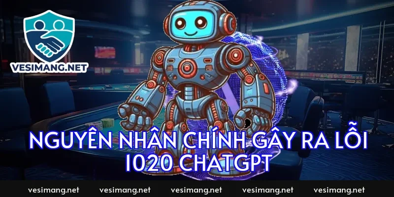 Nguyên nhân chính gây ra lỗi 1020 ChatGPT